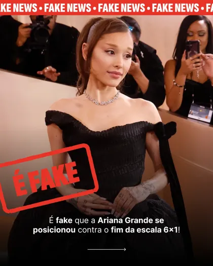 Slide 1: É fake que Ariana Grande se posicionou contra o fim da escala 6x1