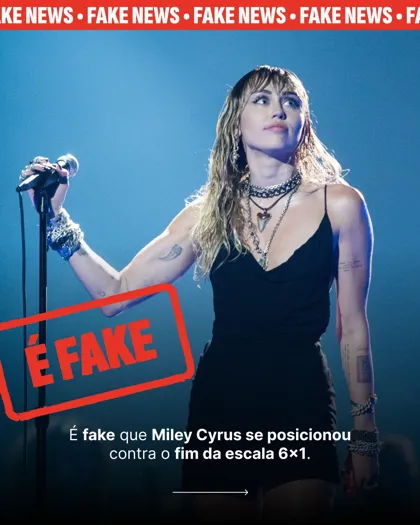 Slide 1: É fake que Miley Cyrus se posicionou contra o fim da escala 6x1